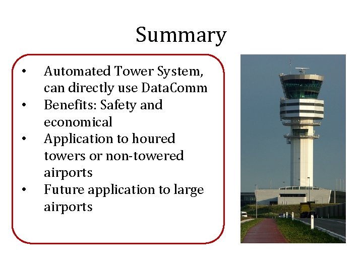 Summary • • Automated Tower System, can directly use Data. Comm Benefits: Safety and