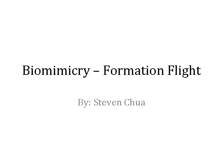 Biomimicry – Formation Flight By: Steven Chua 