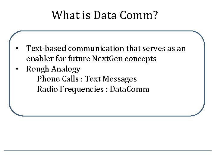 What is Data Comm? • Text-based communication that serves as an enabler for future