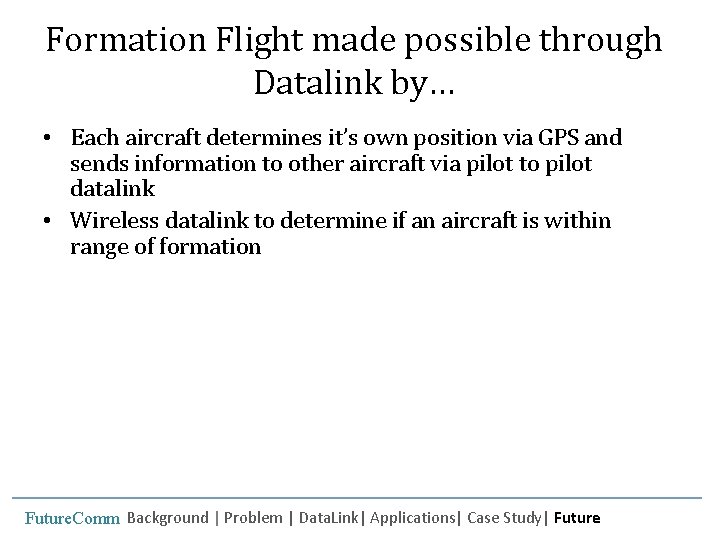 Formation Flight made possible through Datalink by… • Each aircraft determines it’s own position