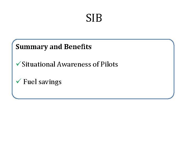 SIB Summary and Benefits üSituational Awareness of Pilots ü Fuel savings 