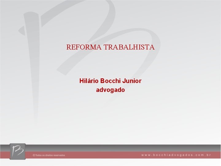 REFORMA TRABALHISTA Hilário Bocchi Junior advogado 