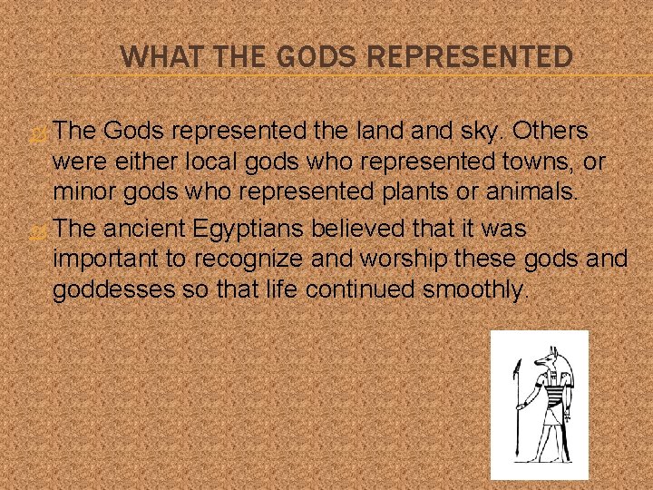 WHAT THE GODS REPRESENTED The Gods represented the land sky. Others were either local