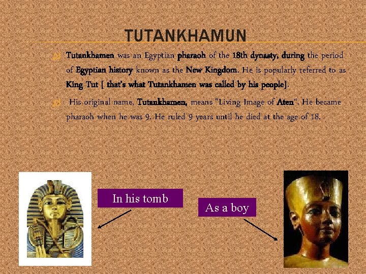 TUTANKHAMUN Tutankhamen was an Egyptian pharaoh of the 18 th dynasty, during the period