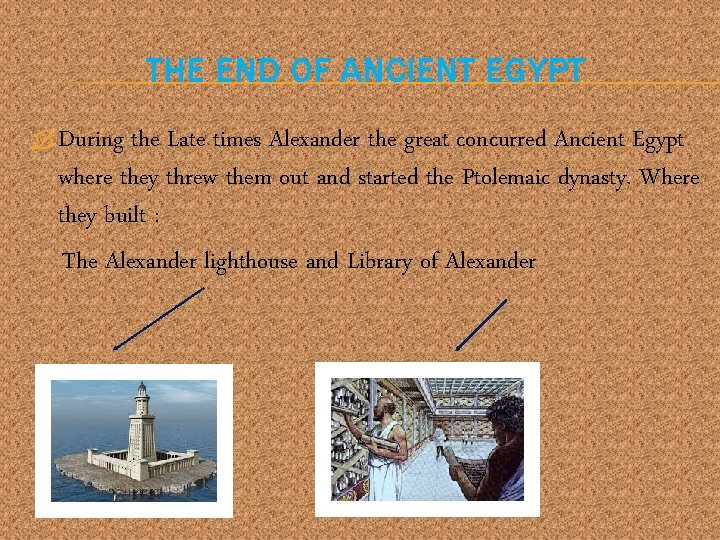 THE END OF ANCIENT EGYPT During the Late times Alexander the great concurred Ancient