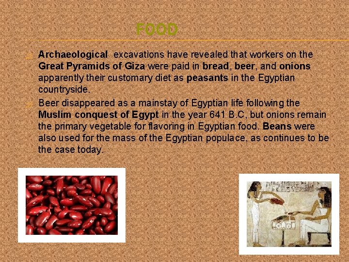 FOOD Archaeological excavations have revealed that workers on the Great Pyramids of Giza were
