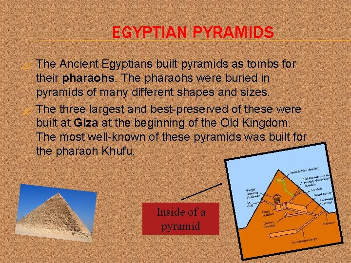 EGYPTIAN PYRAMIDS The Ancient Egyptians built pyramids as tombs for their pharaohs. The pharaohs