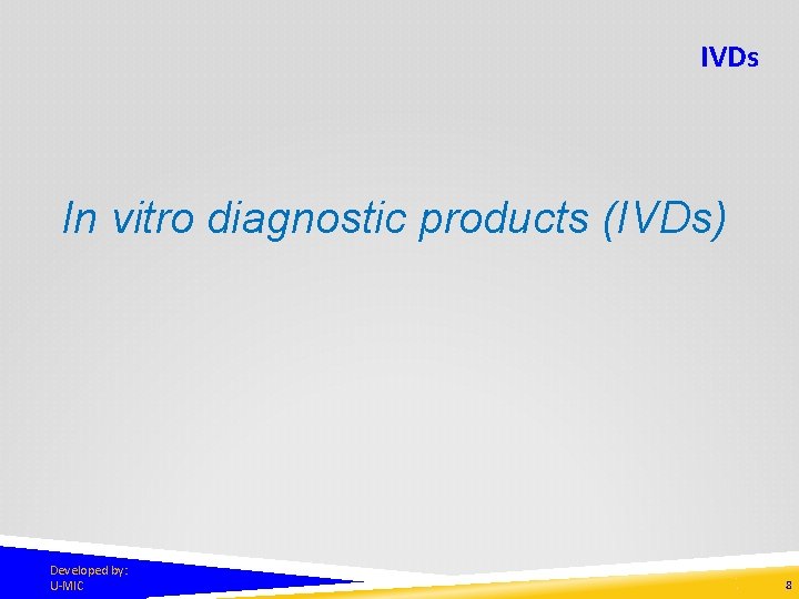 IVDs In vitro diagnostic products (IVDs) Developed by: U-MIC 8 