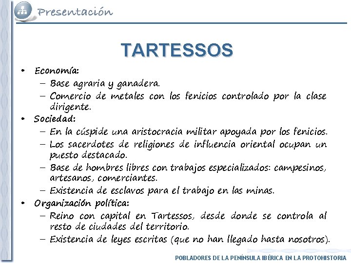 TARTESSOS • • • Economía: – Base agraria y ganadera. – Comercio de metales