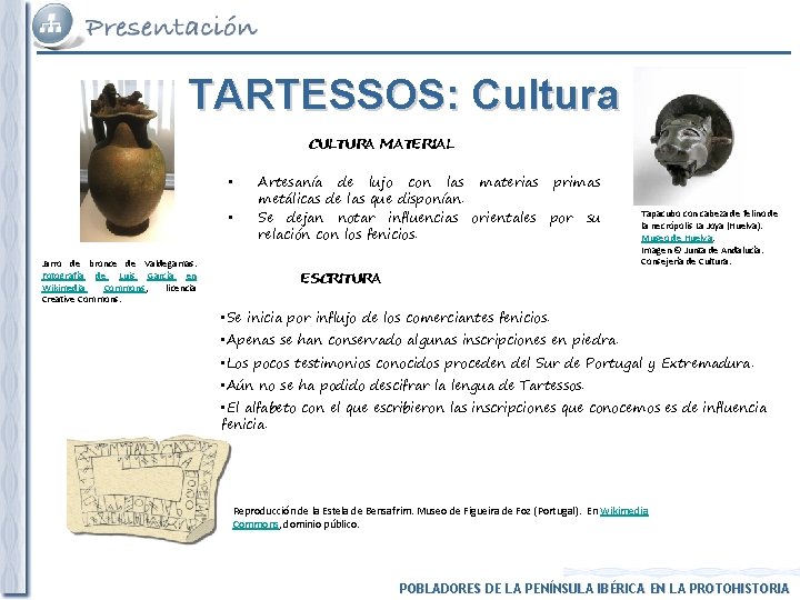 TARTESSOS: Cultura CULTURA MATERIAL • • Jarro de bronce de Valdegamas. Fotografía de Luis