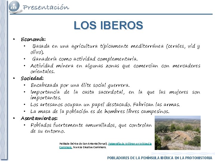 LOS IBEROS • • • Economía: • Basada en una agricultura típicamente mediterránea (cerales,