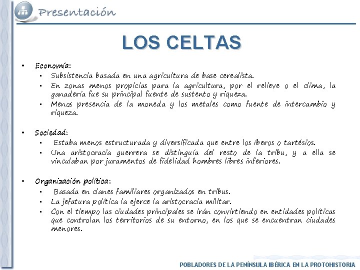 LOS CELTAS • Economía: • Subsistencia basada en una agricultura de base cerealista. •