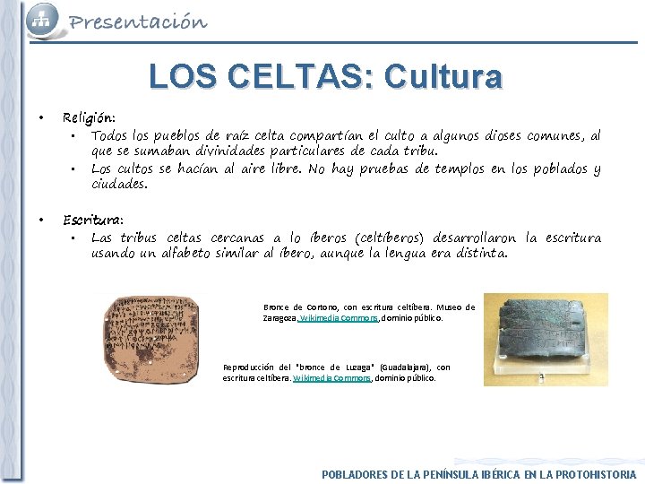 LOS CELTAS: Cultura • Religión: • Todos los pueblos de raíz celta compartían el