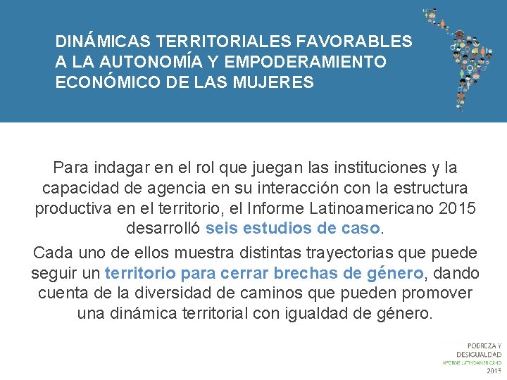 DINÁMICAS TERRITORIALES FAVORABLES A LA AUTONOMÍA Y EMPODERAMIENTO ECONÓMICO DE LAS MUJERES Para indagar