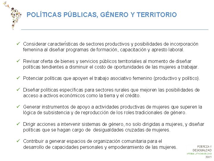 POLÍTICAS PÚBLICAS, GÉNERO Y TERRITORIO ü Considerar caracteri sticas de sectores productivos y posibilidades