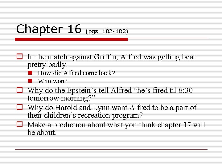 Chapter 16 (pgs. 182 -188) o In the match against Griffin, Alfred was getting