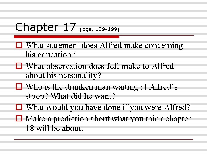 Chapter 17 (pgs. 189 -199) o What statement does Alfred make concerning his education?