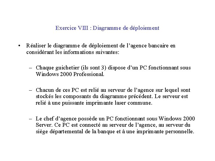 Exercice VIII : Diagramme de déploiement • Réaliser le diagramme de déploiement de l’agence