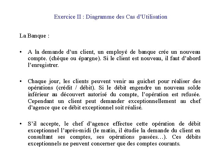 Exercice II : Diagramme des Cas d’Utilisation La Banque : • A la demande