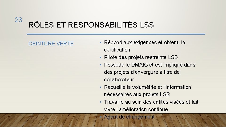 23 RÔLES ET RESPONSABILITÉS LSS CEINTURE VERTE • Répond aux exigences et obtenu la