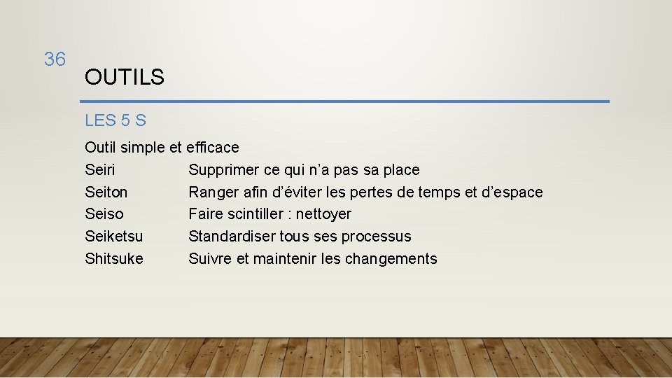 36 OUTILS LES 5 S Outil simple et efficace Seiri Supprimer ce qui n’a