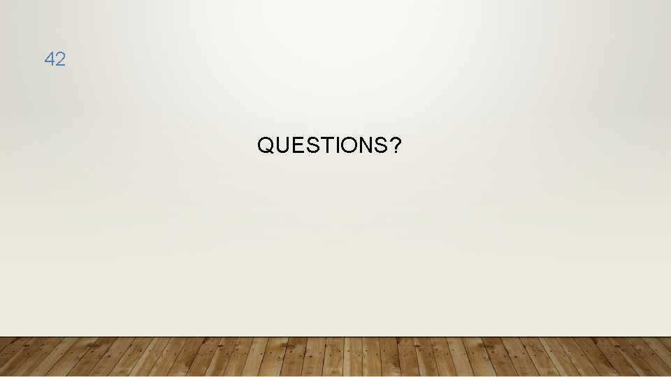 42 QUESTIONS? 