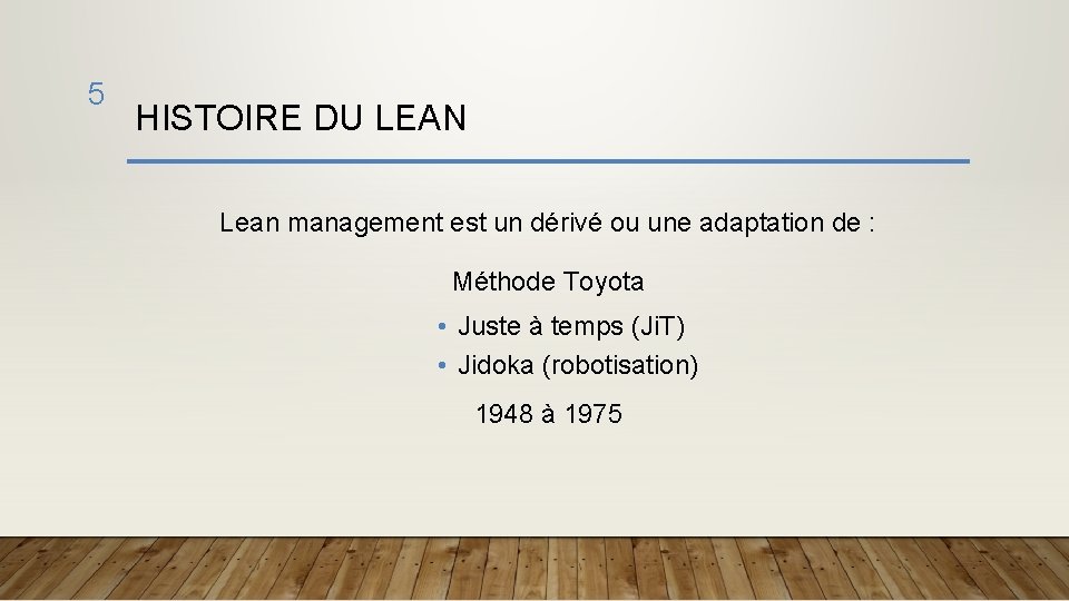 5 HISTOIRE DU LEAN Lean management est un dérivé ou une adaptation de :