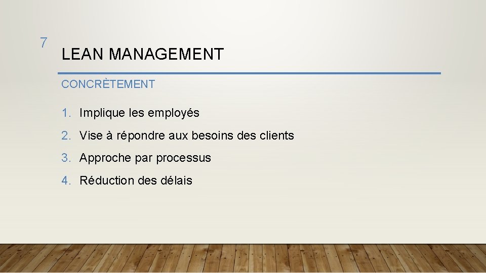 7 LEAN MANAGEMENT CONCRÈTEMENT 1. Implique les employés 2. Vise à répondre aux besoins