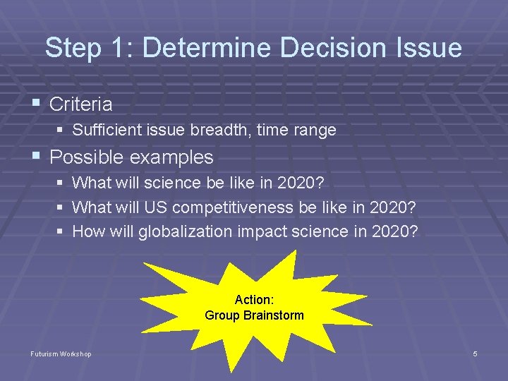 Step 1: Determine Decision Issue § Criteria § Sufficient issue breadth, time range §