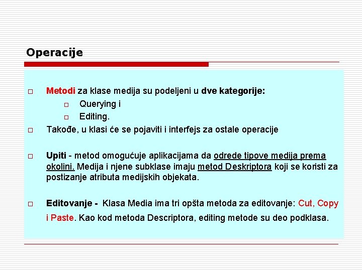 Operacije o o Metodi za klase medija su podeljeni u dve kategorije: o Querying
