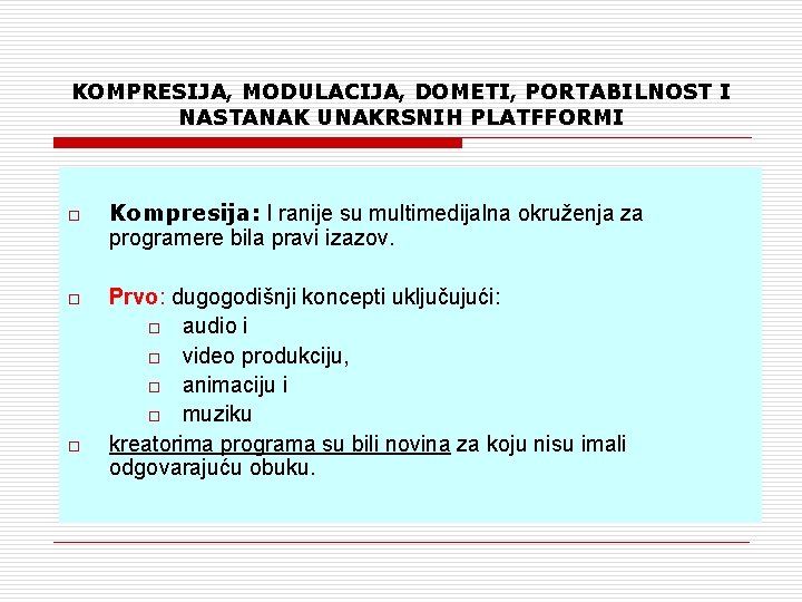 KOMPRESIJA, MODULACIJA, DOMETI, PORTABILNOST I NASTANAK UNAKRSNIH PLATFFORMI o o o Kompresija: I ranije