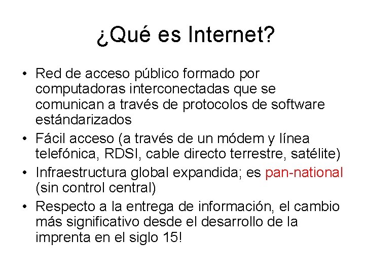  ¿Qué es Internet? • Red de acceso público formado por computadoras interconectadas que