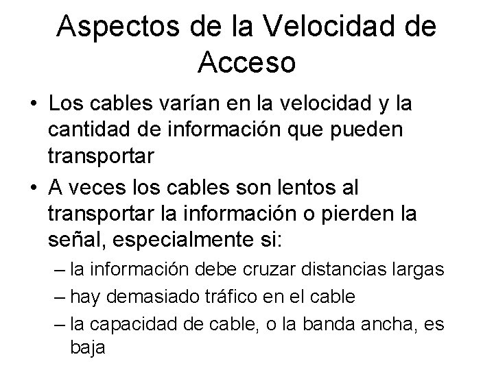 Aspectos de la Velocidad de Acceso • Los cables varían en la velocidad y