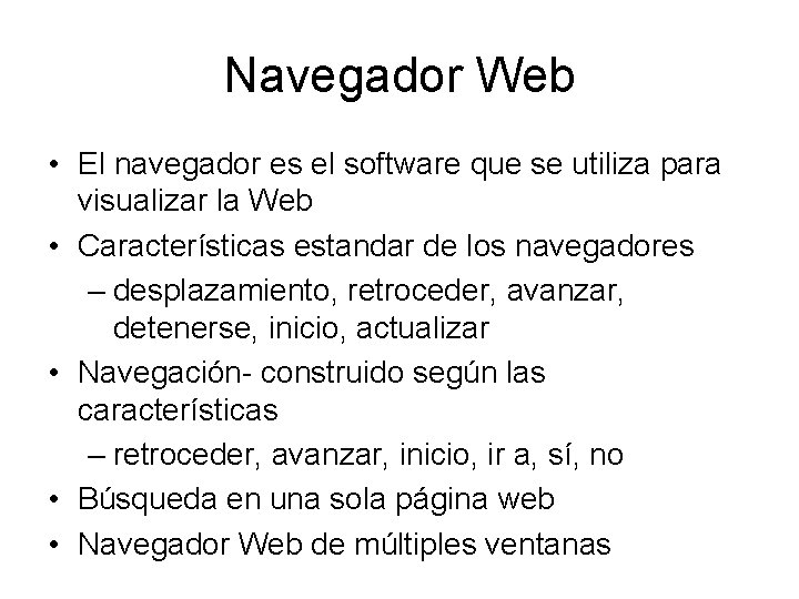 Navegador Web • El navegador es el software que se utiliza para visualizar la