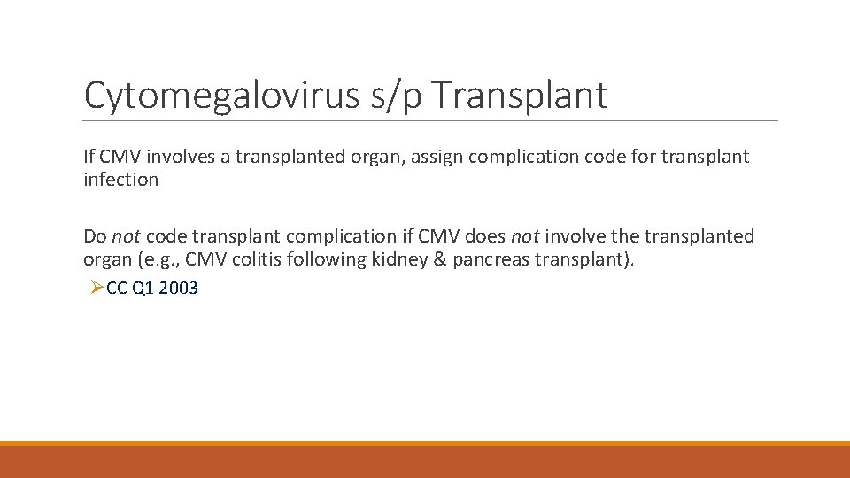 Cytomegalovirus s/p Transplant If CMV involves a transplanted organ, assign complication code for transplant