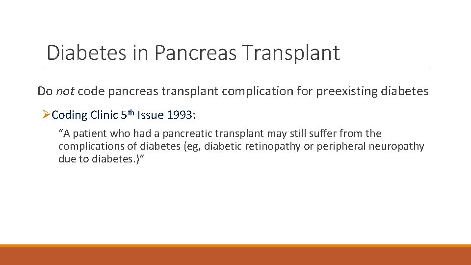 Diabetes in Pancreas Transplant Do not code pancreas transplant complication for preexisting diabetes ØCoding