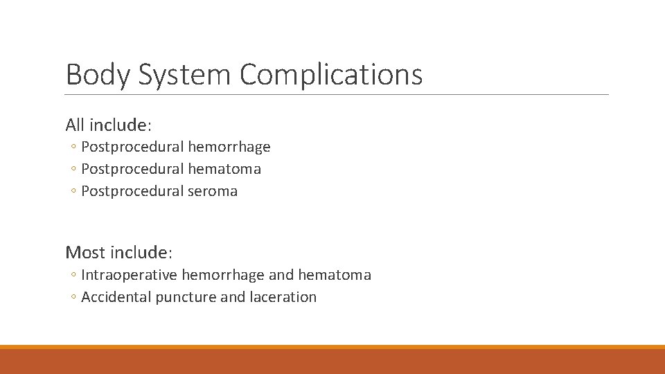 Body System Complications All include: ◦ Postprocedural hemorrhage ◦ Postprocedural hematoma ◦ Postprocedural seroma
