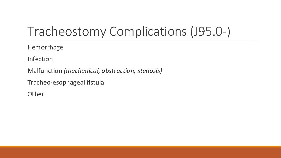Tracheostomy Complications (J 95. 0 -) Hemorrhage Infection Malfunction (mechanical, obstruction, stenosis) Tracheo-esophageal fistula