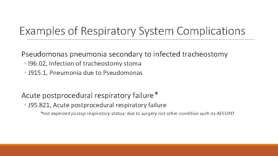 Examples of Respiratory System Complications Pseudomonas pneumonia secondary to infected tracheostomy ◦ I 96.