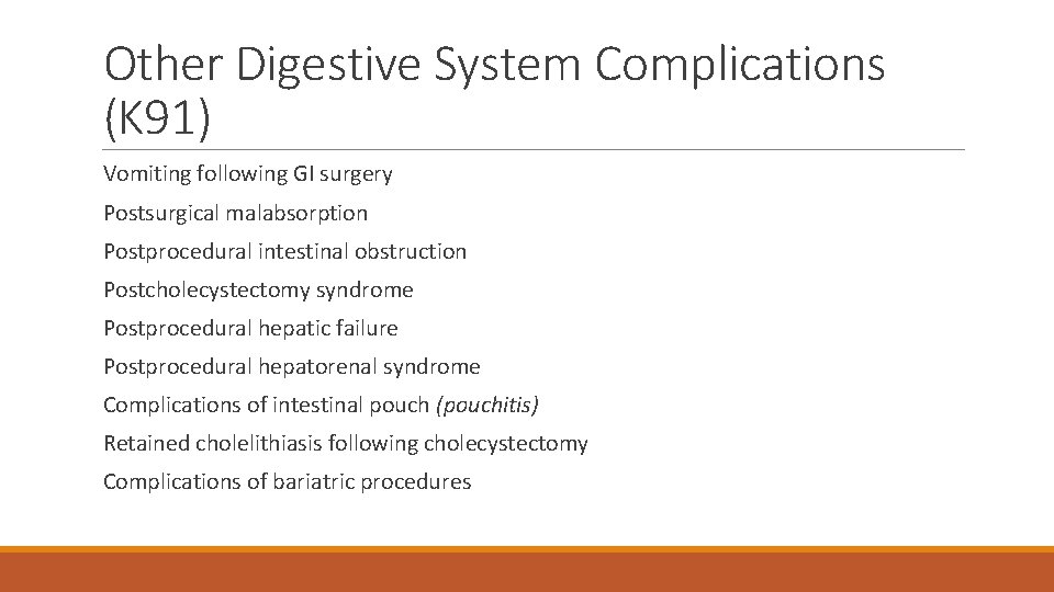 Other Digestive System Complications (K 91) Vomiting following GI surgery Postsurgical malabsorption Postprocedural intestinal