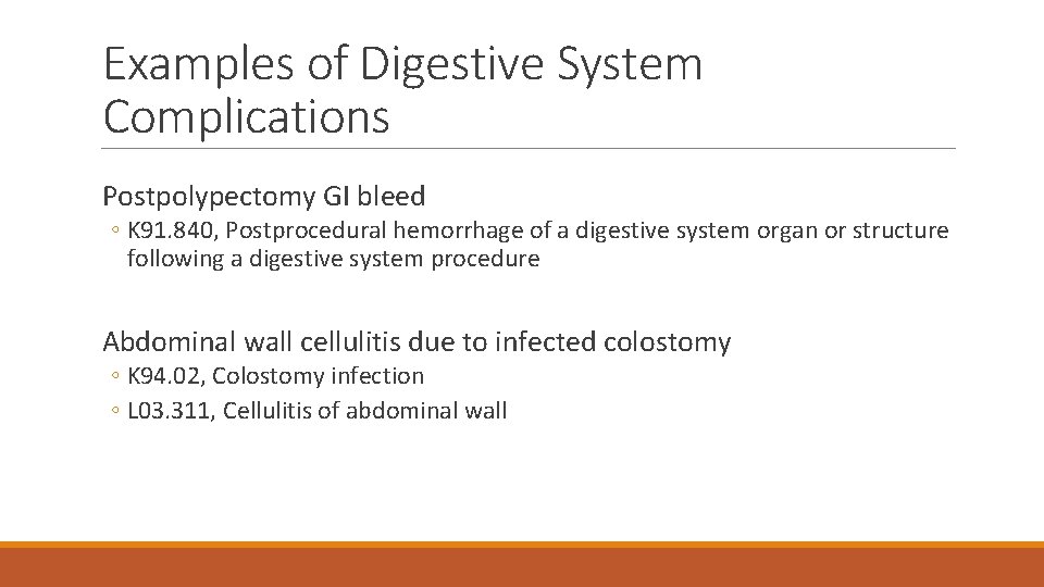 Examples of Digestive System Complications Postpolypectomy GI bleed ◦ K 91. 840, Postprocedural hemorrhage