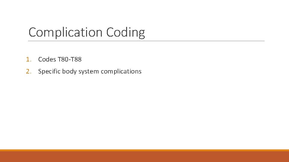Complication Coding 1. Codes T 80 -T 88 2. Specific body system complications 