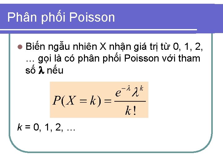 Phân phối Poisson l Biến ngẫu nhiên X nhận giá trị từ 0, 1,