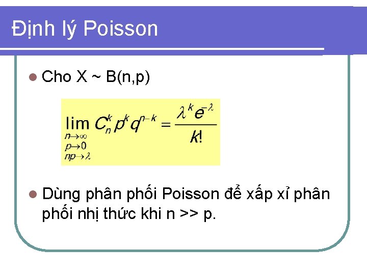 Định lý Poisson l Cho X ~ B(n, p) l Dùng phân phối Poisson