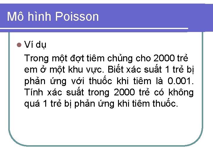 Mô hình Poisson l Ví dụ Trong một đợt tiêm chủng cho 2000 trẻ