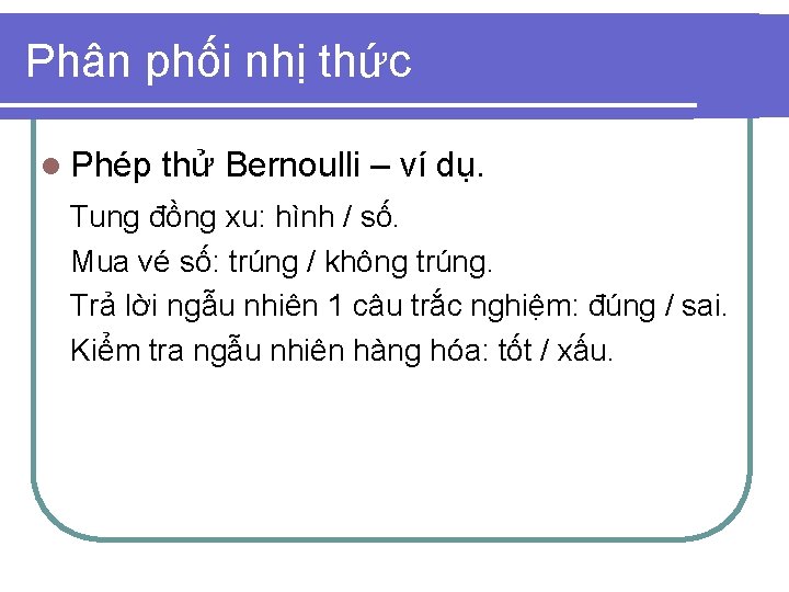 Phân phối nhị thức l Phép thử Bernoulli – ví dụ. Tung đồng xu: