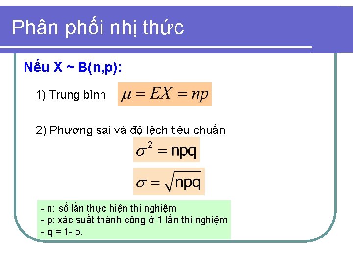 Phân phối nhị thức Nếu X ~ B(n, p): 1) Trung bình 2) Phương