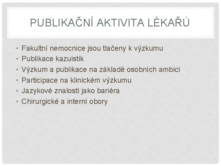 PUBLIKAČNÍ AKTIVITA LÉKAŘŮ • • • Fakultní nemocnice jsou tlačeny k výzkumu Publikace kazuistik