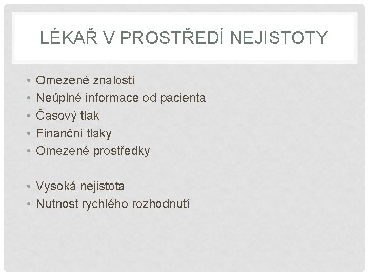 LÉKAŘ V PROSTŘEDÍ NEJISTOTY • • • Omezené znalosti Neúplné informace od pacienta Časový