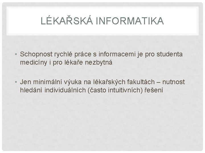 LÉKAŘSKÁ INFORMATIKA • Schopnost rychlé práce s informacemi je pro studenta medicíny i pro